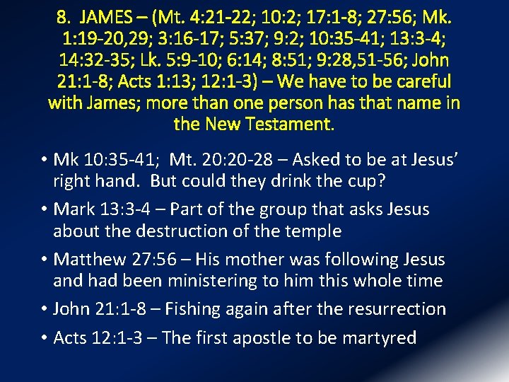 8. JAMES – (Mt. 4: 21 -22; 10: 2; 17: 1 -8; 27: 56;