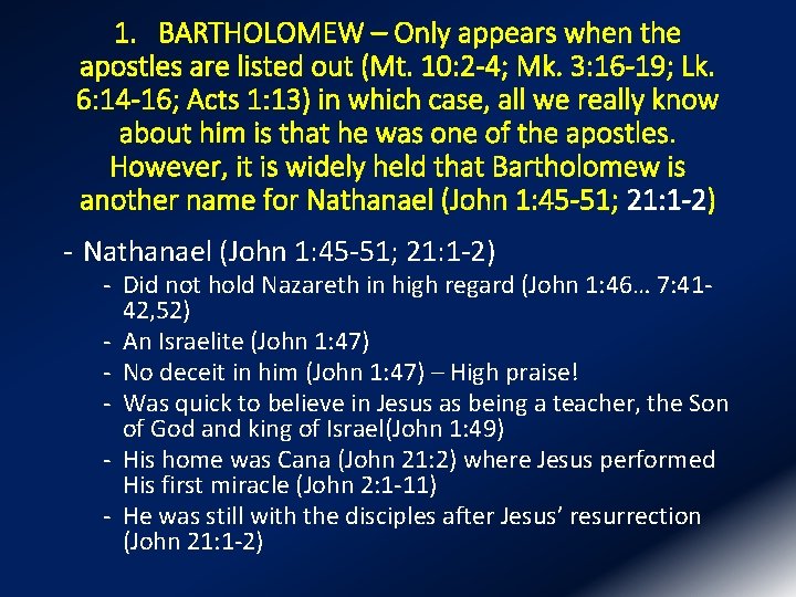 1. BARTHOLOMEW – Only appears when the apostles are listed out (Mt. 10: 2