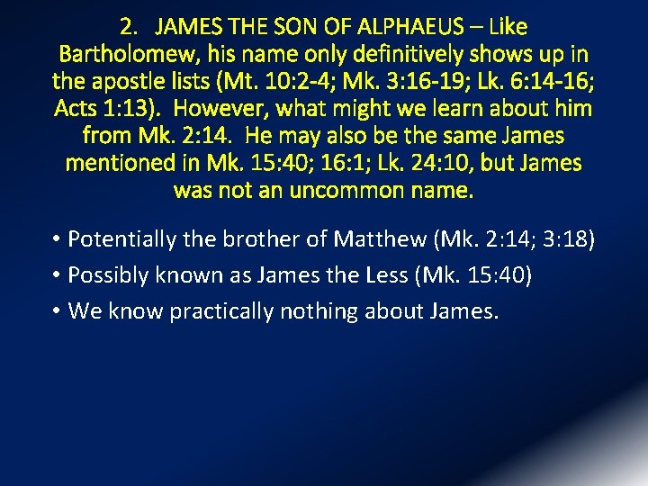 2. JAMES THE SON OF ALPHAEUS – Like Bartholomew, his name only definitively shows