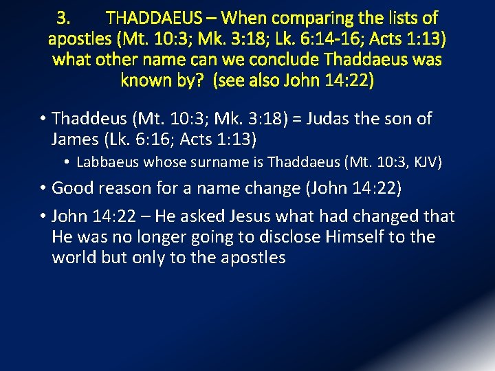 3. THADDAEUS – When comparing the lists of apostles (Mt. 10: 3; Mk. 3:
