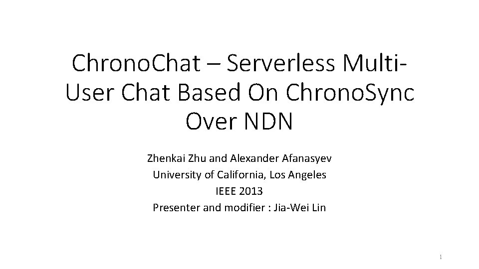 Chrono. Chat – Serverless Multi. User Chat Based On Chrono. Sync Over NDN Zhenkai