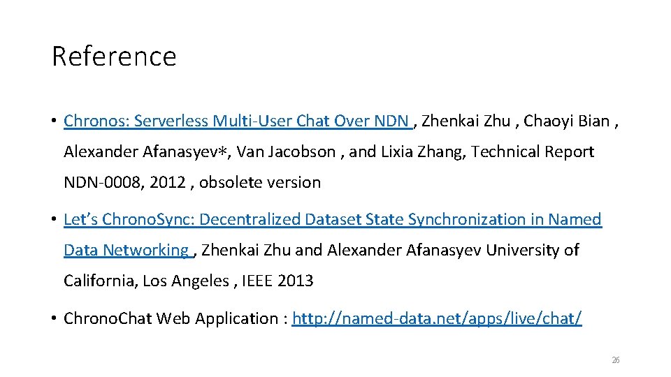 Reference • Chronos: Serverless Multi-User Chat Over NDN , Zhenkai Zhu , Chaoyi Bian