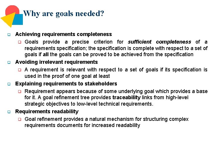 Why are goals needed? q q Achieving requirements completeness q Goals provide a precise