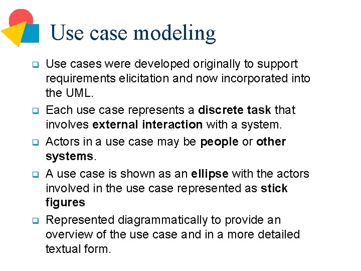 Use case modeling q q q Use cases were developed originally to support requirements