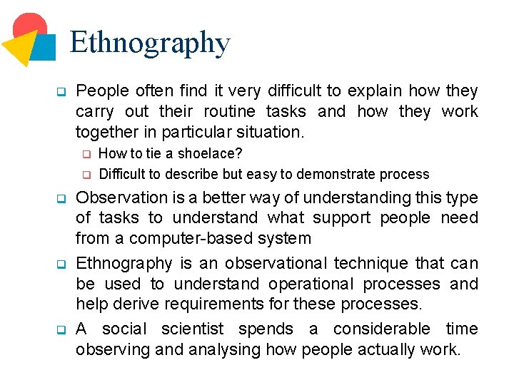 Ethnography q People often find it very difficult to explain how they carry out