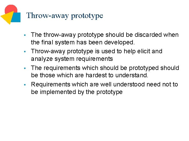 Throw-away prototype § § The throw-away prototype should be discarded when the final system