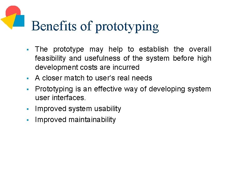 Benefits of prototyping § § § The prototype may help to establish the overall