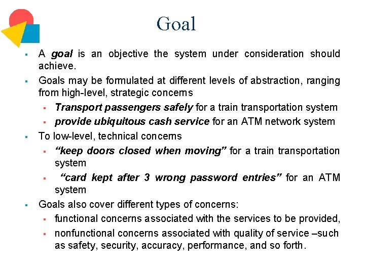 Goal § § A goal is an objective the system under consideration should achieve.