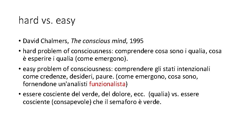 hard vs. easy • David Chalmers, The conscious mind, 1995 • hard problem of hard vs. easy • David Chalmers, The conscious mind, 1995 • hard problem of