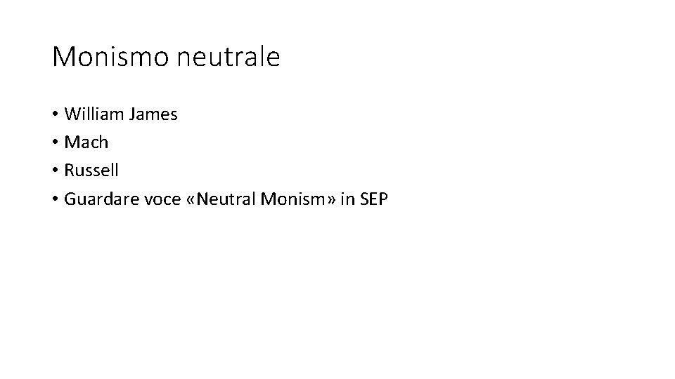 Monismo neutrale • William James • Mach • Russell • Guardare voce «Neutral Monism»