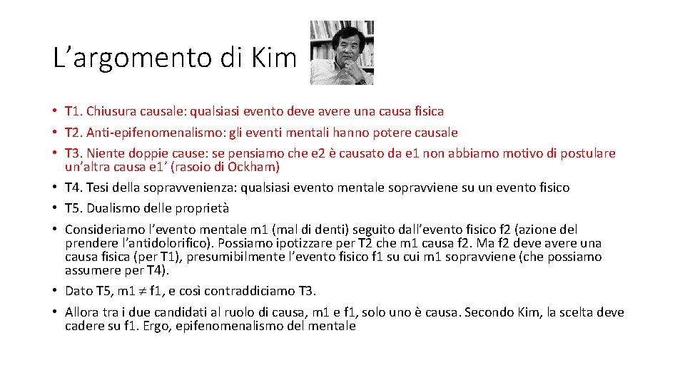 L’argomento di Kim • T 1. Chiusura causale: qualsiasi evento deve avere una causa L’argomento di Kim • T 1. Chiusura causale: qualsiasi evento deve avere una causa