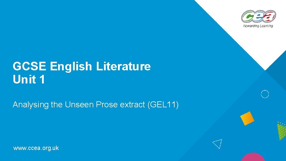 GCSE English Literature Unit 1 Analysing the Unseen Prose extract (GEL 11) www. ccea.