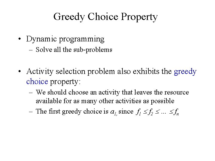 Greedy Choice Property • Dynamic programming – Solve all the sub-problems • Activity selection