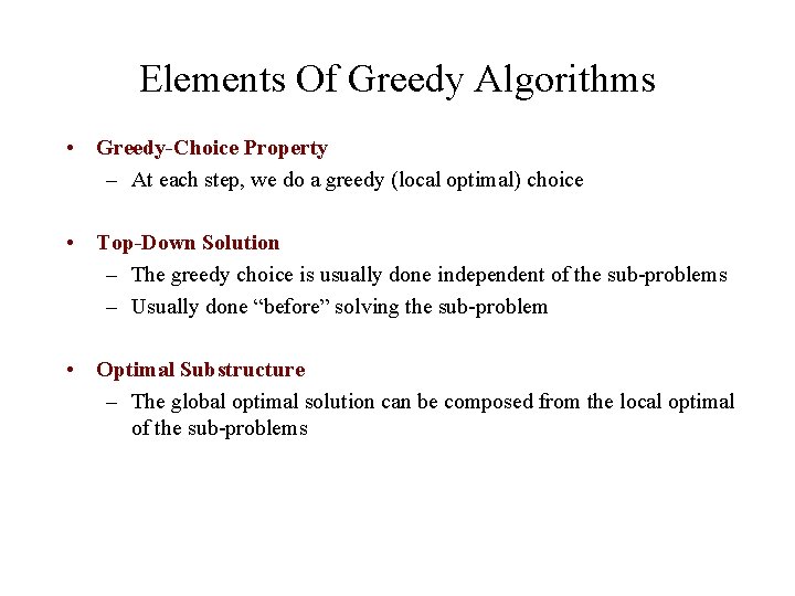 Elements Of Greedy Algorithms • Greedy-Choice Property – At each step, we do a