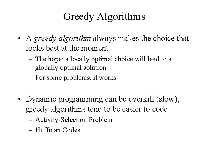 Greedy Algorithms • A greedy algorithm always makes the choice that looks best at