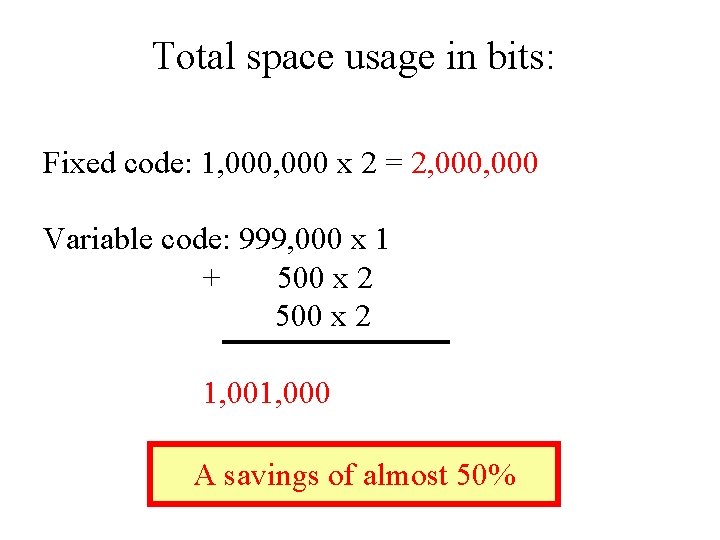 Total space usage in bits: Fixed code: 1, 000 x 2 = 2, 000