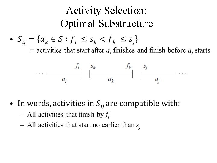 Activity Selection: Optimal Substructure • Activity Selection: Optimal Substructure •