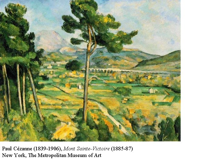 Paul Cézanne (1839 -1906), Mont Sainte-Victoire (1885 -87) New York, The Metropolitan Museum of