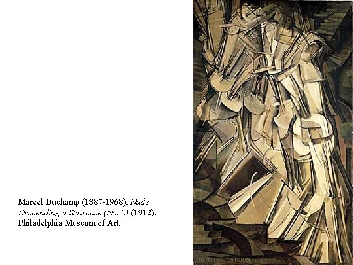 Marcel Duchamp (1887 -1968), Nude Descending a Staircase (No. 2) (1912). Philadelphia Museum of