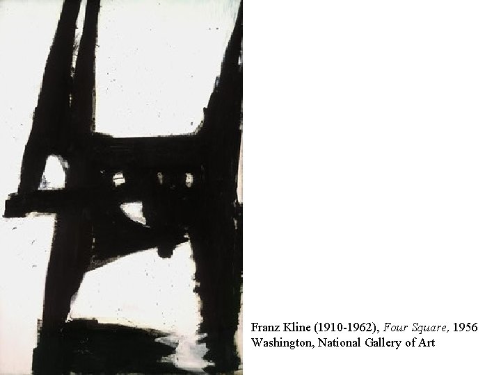 Franz Kline (1910 -1962), Four Square, 1956 Washington, National Gallery of Art 