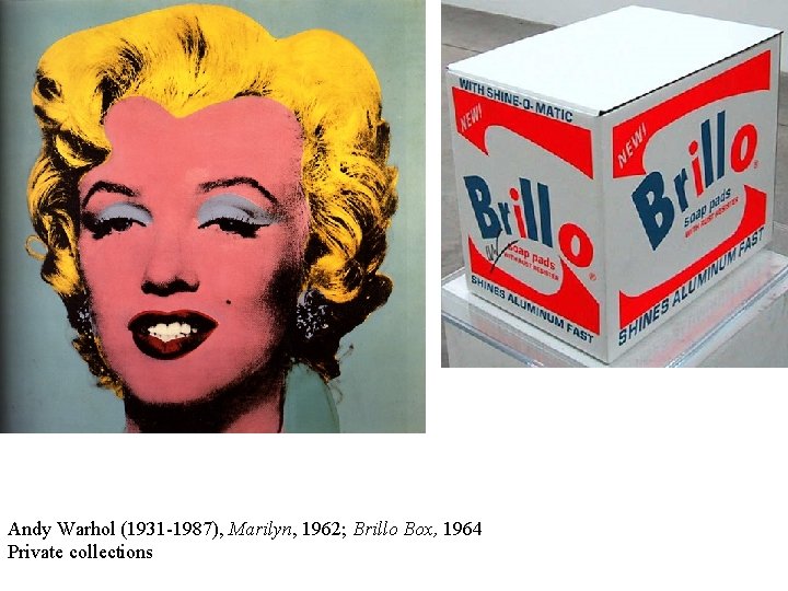 Andy Warhol (1931 -1987), Marilyn, 1962; Brillo Box, 1964 Private collections 