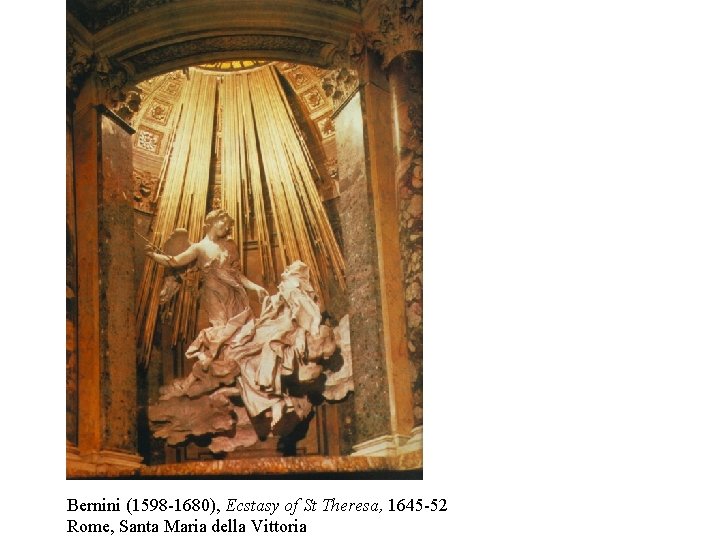 Bernini (1598 -1680), Ecstasy of St Theresa, 1645 -52 Rome, Santa Maria della Vittoria