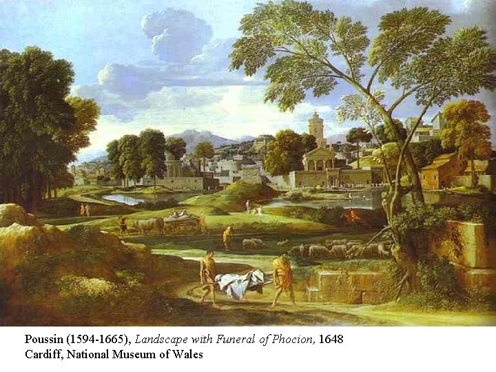 Poussin (1594 -1665), Landscape with Funeral of Phocion, 1648 Cardiff, National Museum of Wales