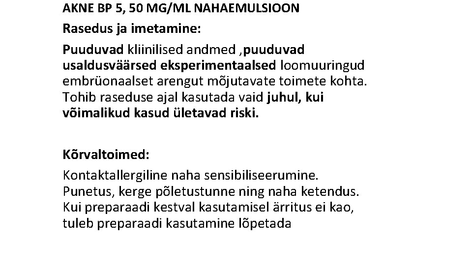 AKNE BP 5, 50 MG/ML NAHAEMULSIOON Rasedus ja imetamine: Puuduvad kliinilised andmed , puuduvad