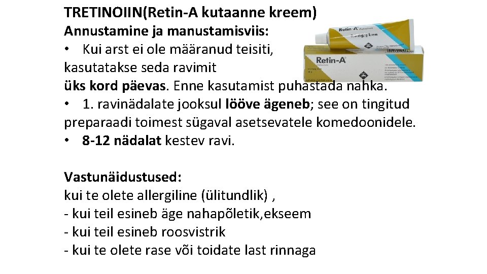 TRETINOIIN(Retin-A kutaanne kreem) Annustamine ja manustamisviis: • Kui arst ei ole määranud teisiti, kasutatakse