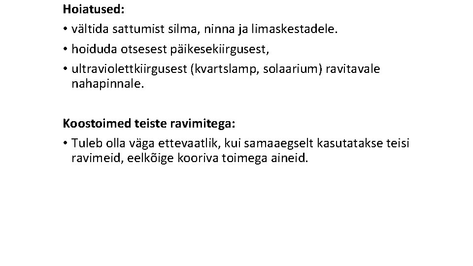 Hoiatused: • vältida sattumist silma, ninna ja limaskestadele. • hoiduda otsesest päikesekiirgusest, • ultraviolettkiirgusest