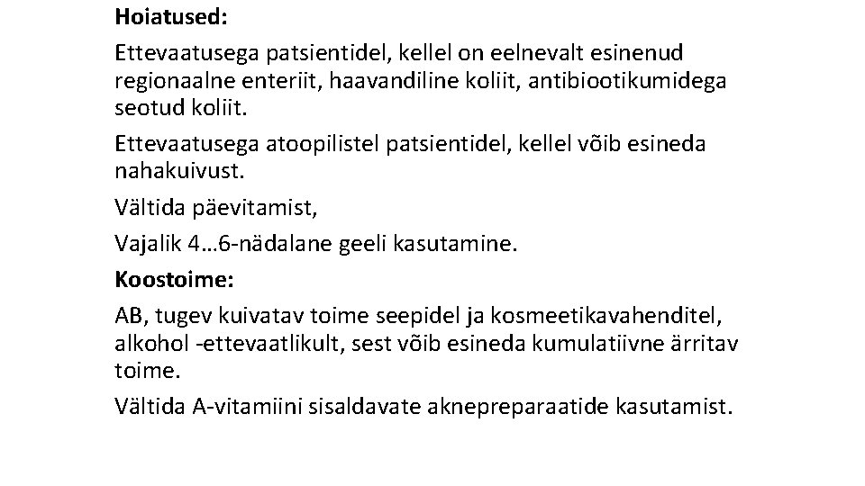 Hoiatused: Ettevaatusega patsientidel, kellel on eelnevalt esinenud regionaalne enteriit, haavandiline koliit, antibiootikumidega seotud koliit.