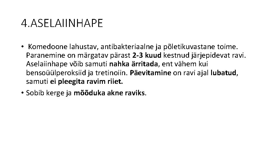 4. ASELAIINHAPE • Komedoone lahustav, antibakteriaalne ja põletikuvastane toime. Paranemine on märgatav pärast 2