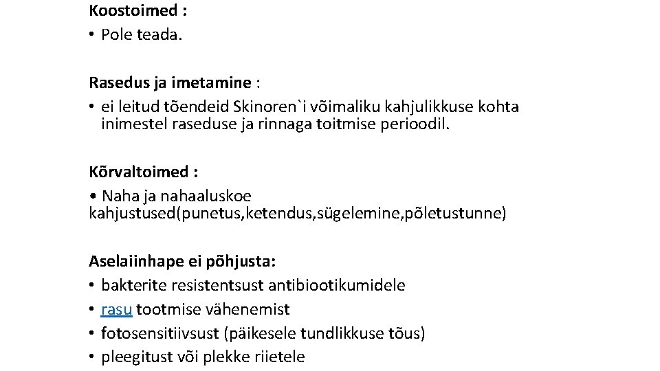 Koostoimed : • Pole teada. Rasedus ja imetamine : • ei leitud tõendeid Skinoren`i