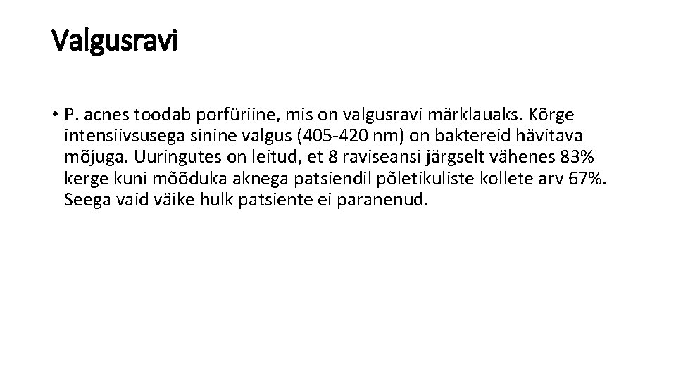 Valgusravi • P. acnes toodab porfüriine, mis on valgusravi märklauaks. Kõrge intensiivsusega sinine valgus