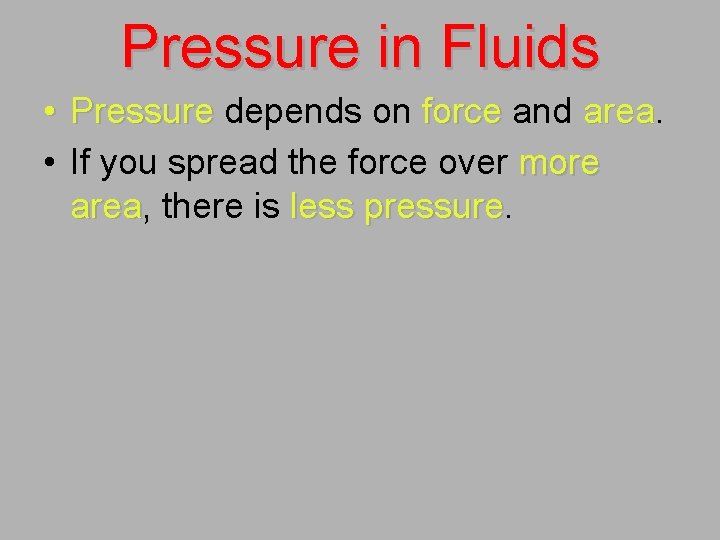 Pressure in Fluids • Pressure depends on force and area • If you spread