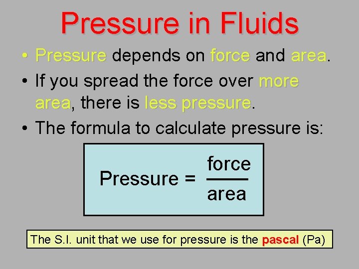 Pressure in Fluids • Pressure depends on force and area • If you spread