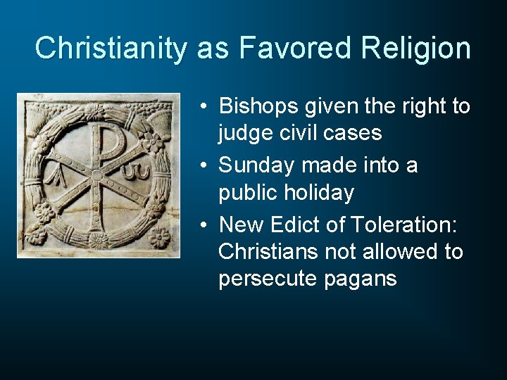 Christianity as Favored Religion • Bishops given the right to judge civil cases •
