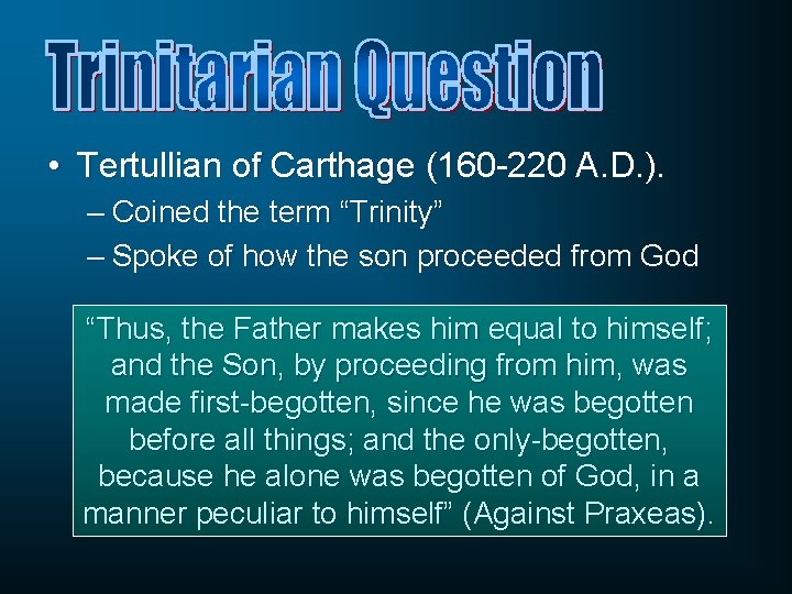  • Tertullian of Carthage (160 -220 A. D. ). – Coined the term