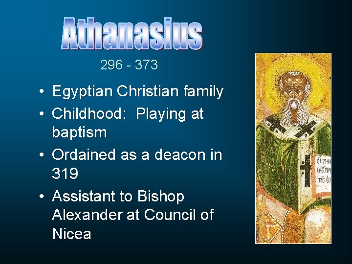 296 - 373 • Egyptian Christian family • Childhood: Playing at baptism • Ordained