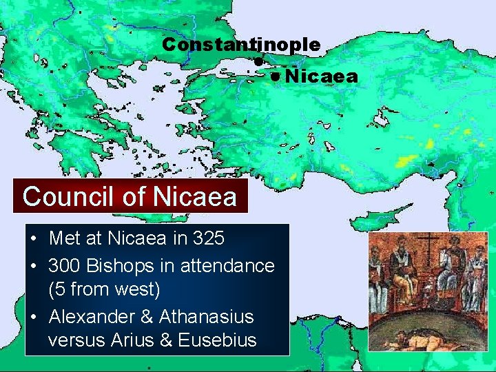 Constantinople Nicaea Council of Nicaea • Met at Nicaea in 325 • 300 Bishops