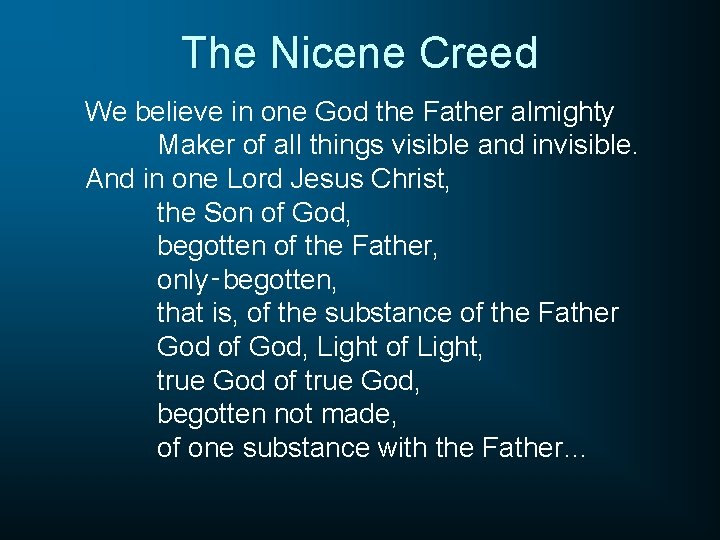 The Nicene Creed We believe in one God the Father almighty Maker of all