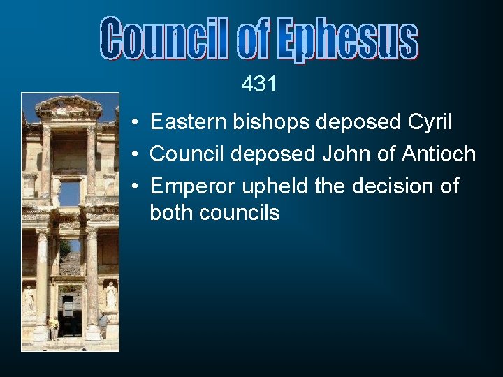 431 • Eastern bishops deposed Cyril • Council deposed John of Antioch • Emperor