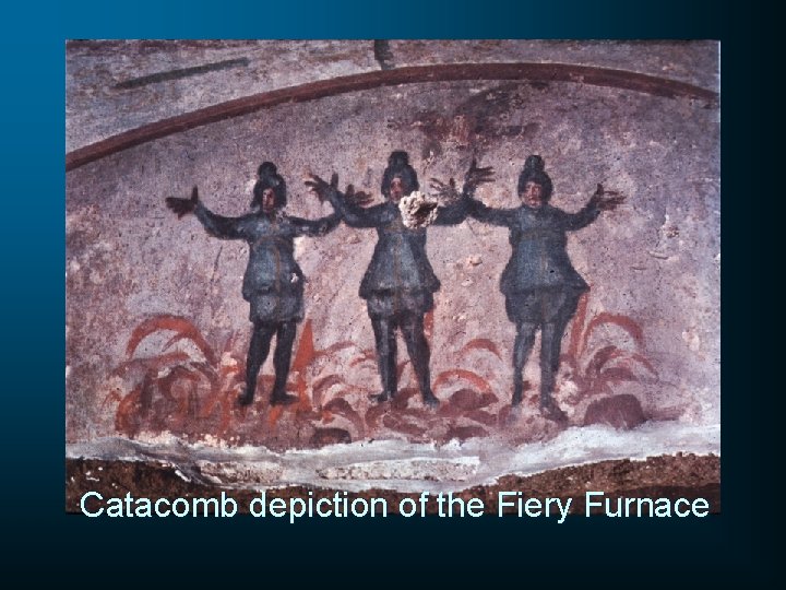 Catacomb depiction of the Fiery Furnace 