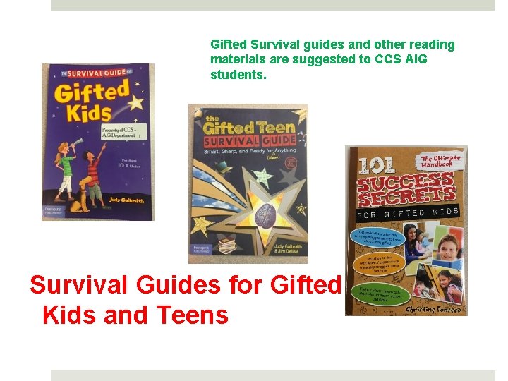 Gifted Survival guides and other reading materials are suggested to CCS AIG students. Survival