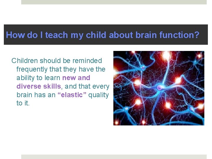 How do I teach my child about brain function? Children should be reminded frequently