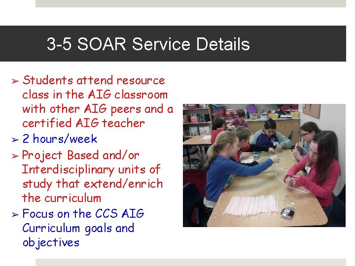 3 -5 SOAR Service Details Students attend resource class in the AIG classroom with