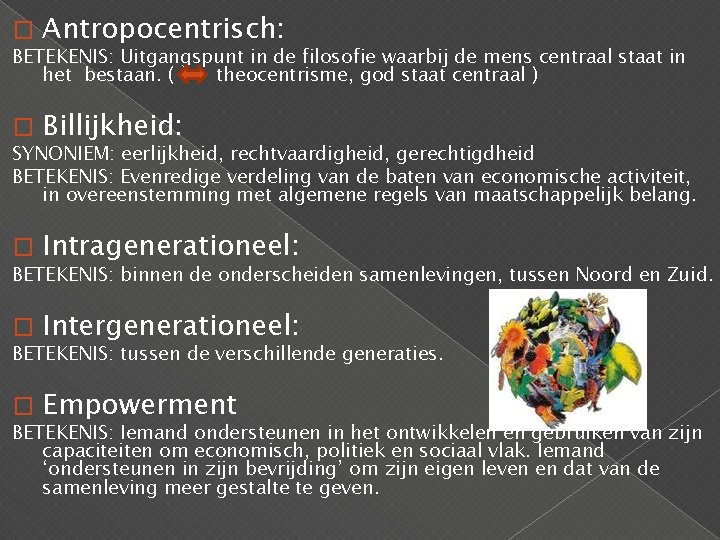 � Antropocentrisch: BETEKENIS: Uitgangspunt in de filosofie waarbij de mens centraal staat in het