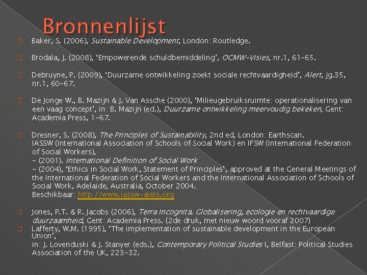 Bronnenlijst � Baker, S. (2006), Sustainable Development, London: Routledge. � Brodala, J. (2008), ‘Empowerende