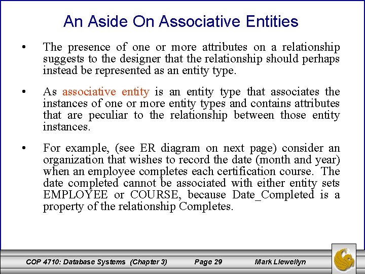 An Aside On Associative Entities • The presence of one or more attributes on