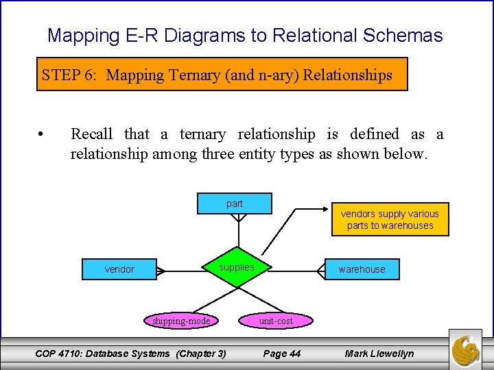 Mapping E-R Diagrams to Relational Schemas STEP 6: Mapping Ternary (and n-ary) Relationships •